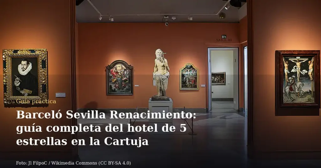 Barceló Sevilla Renacimiento: guía completa del hotel de 5 estrellas en la Cartuja