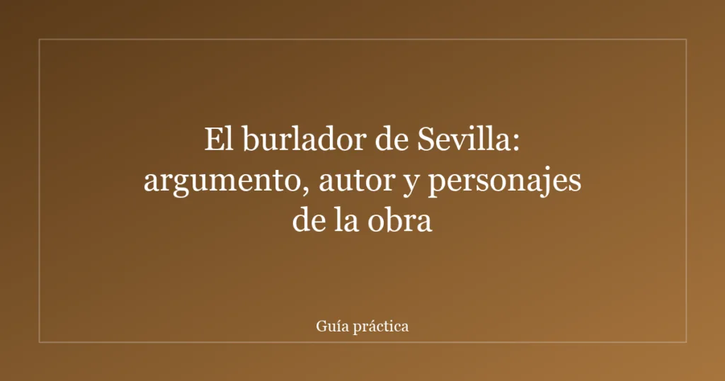 El burlador de Sevilla: argumento, autor y personajes de la obra