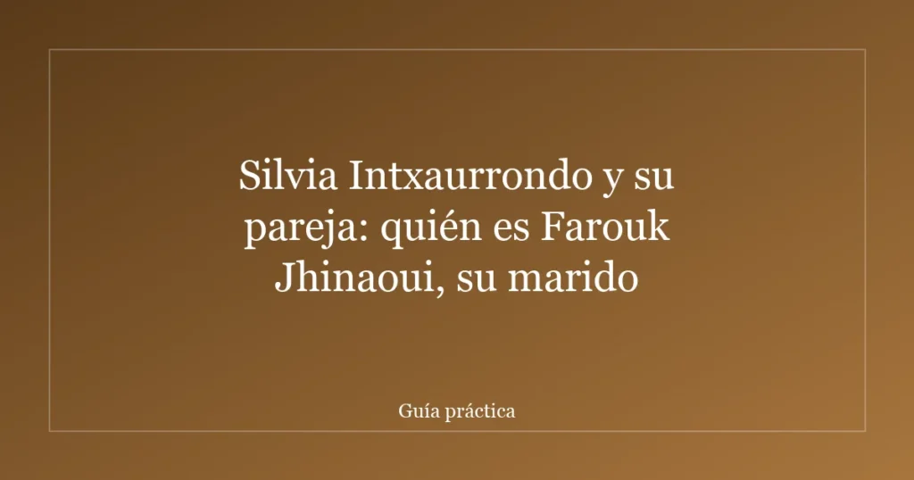 Silvia Intxaurrondo y su pareja: quién es Farouk Jhinaoui, su marido