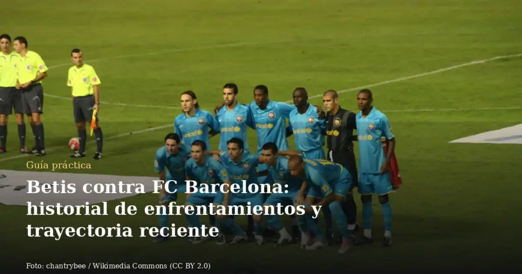 Betis contra FC Barcelona: historial de enfrentamientos y trayectoria reciente