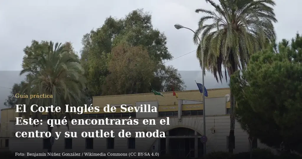 El Corte Inglés de Sevilla Este: qué encontrarás en el centro y su outlet de moda