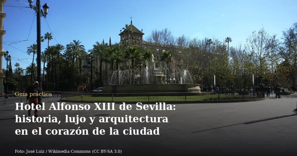 Hotel Alfonso XIII de Sevilla: historia, lujo y arquitectura en el corazón de la ciudad